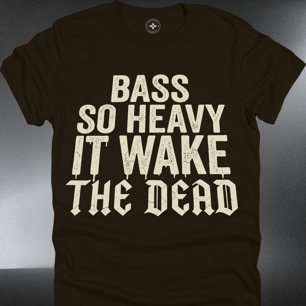 "Bass So Heavy It Wake The Dead" - (#215)