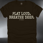 Play Loud. Breathe Deep. T-Shirt — Relaxed Music Lover (#250)
