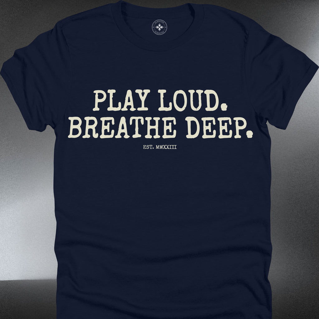 Play Loud. Breathe Deep. T-Shirt — Relaxed Music Lover (#250)