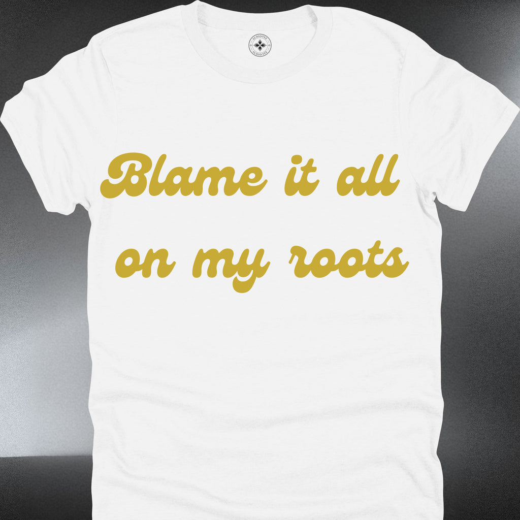 Blame it all on my roots (#115)